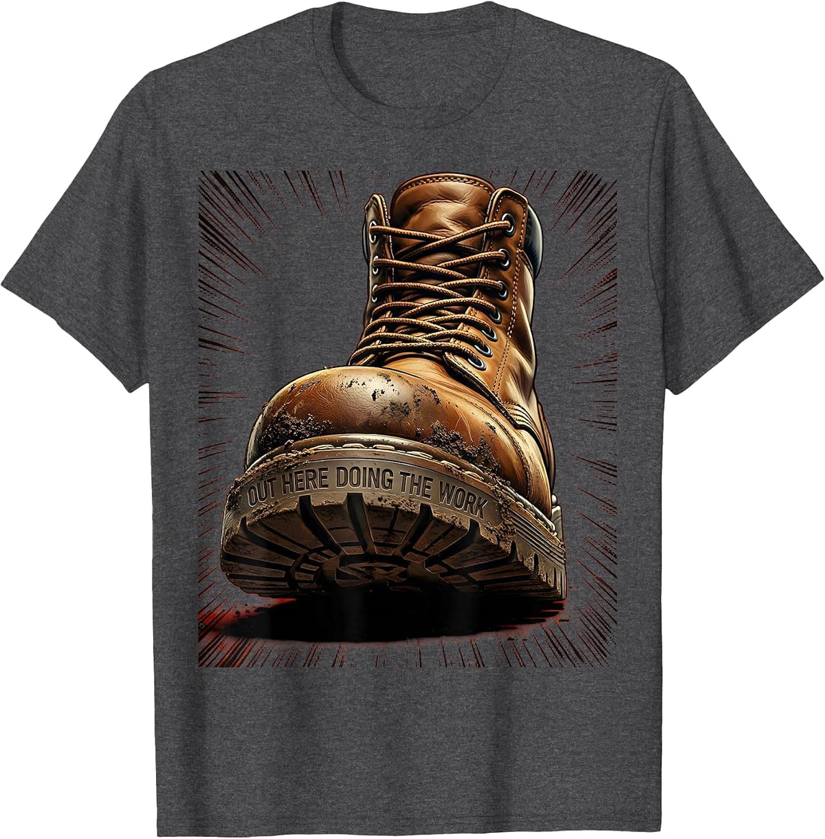 Men's Boots On The Ground Out Here Doing The Work T-Shirt - Dark Heather Grey
