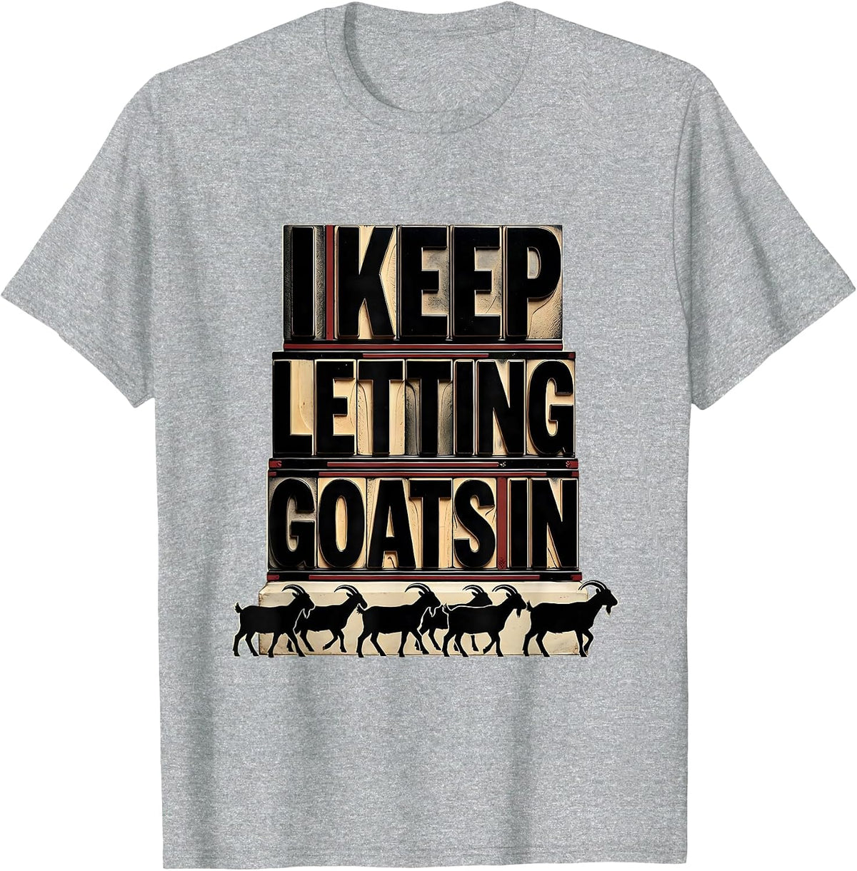 Men's I Keep Letting Goats In Funny Goat Lover Farmer Gift T-Shirt - Heather Grey