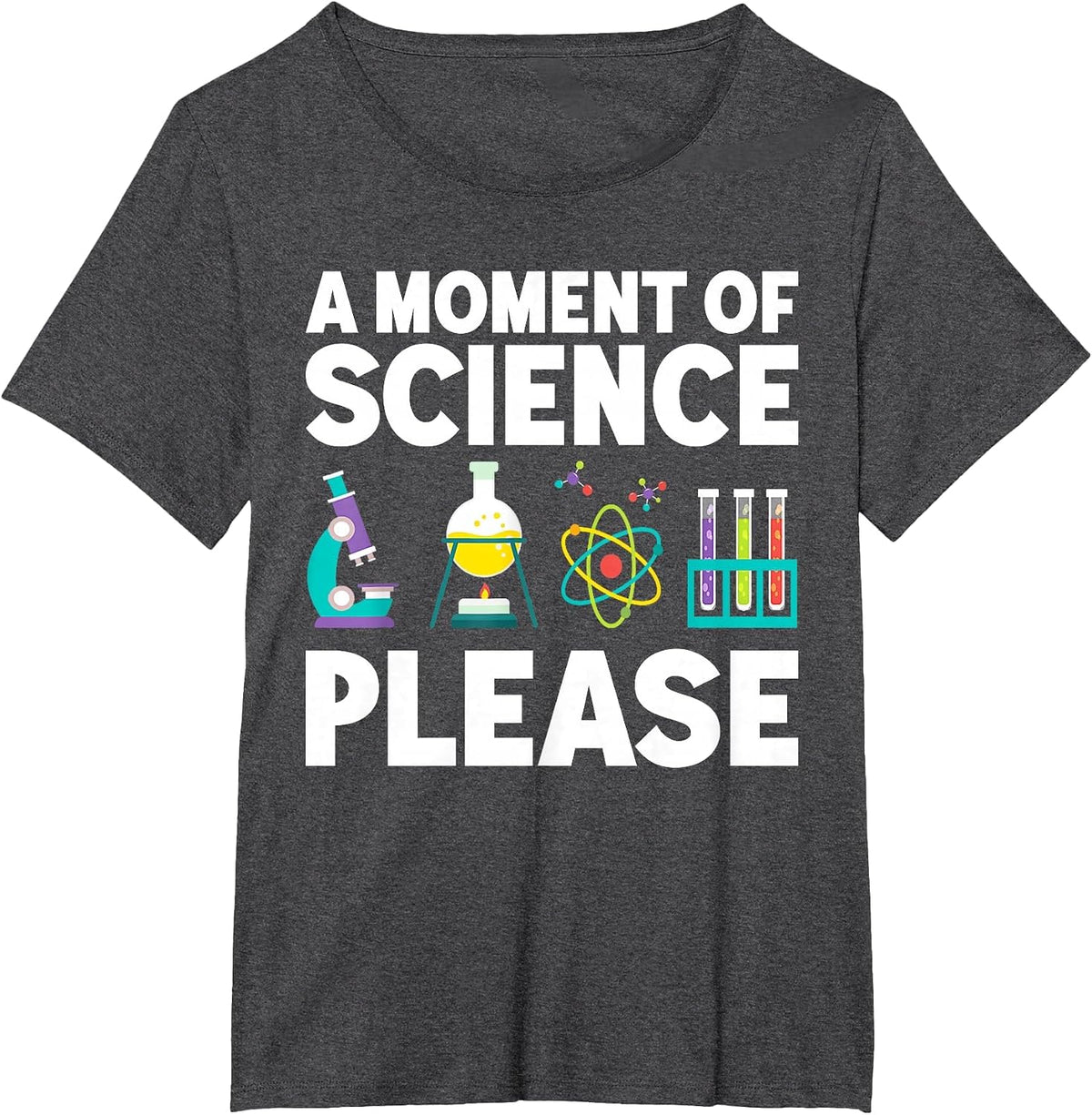 A Moment of Science Please Scientist Science Joke Teacher T-Shirt - Dark Heather Grey