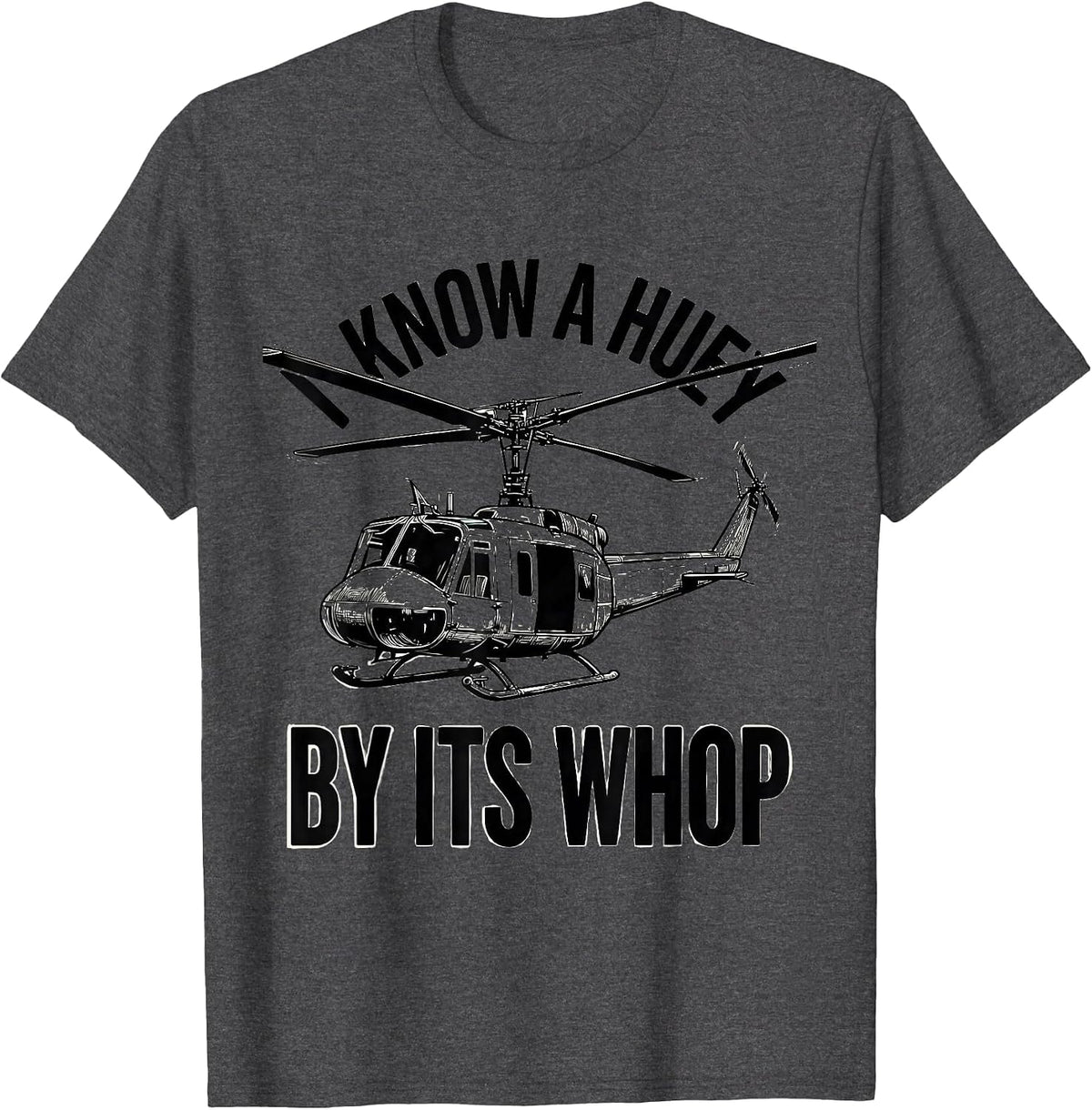 I Know A Huey By Its Whop Military Helicopter Vietnam T-Shirt - Dark Heather Grey