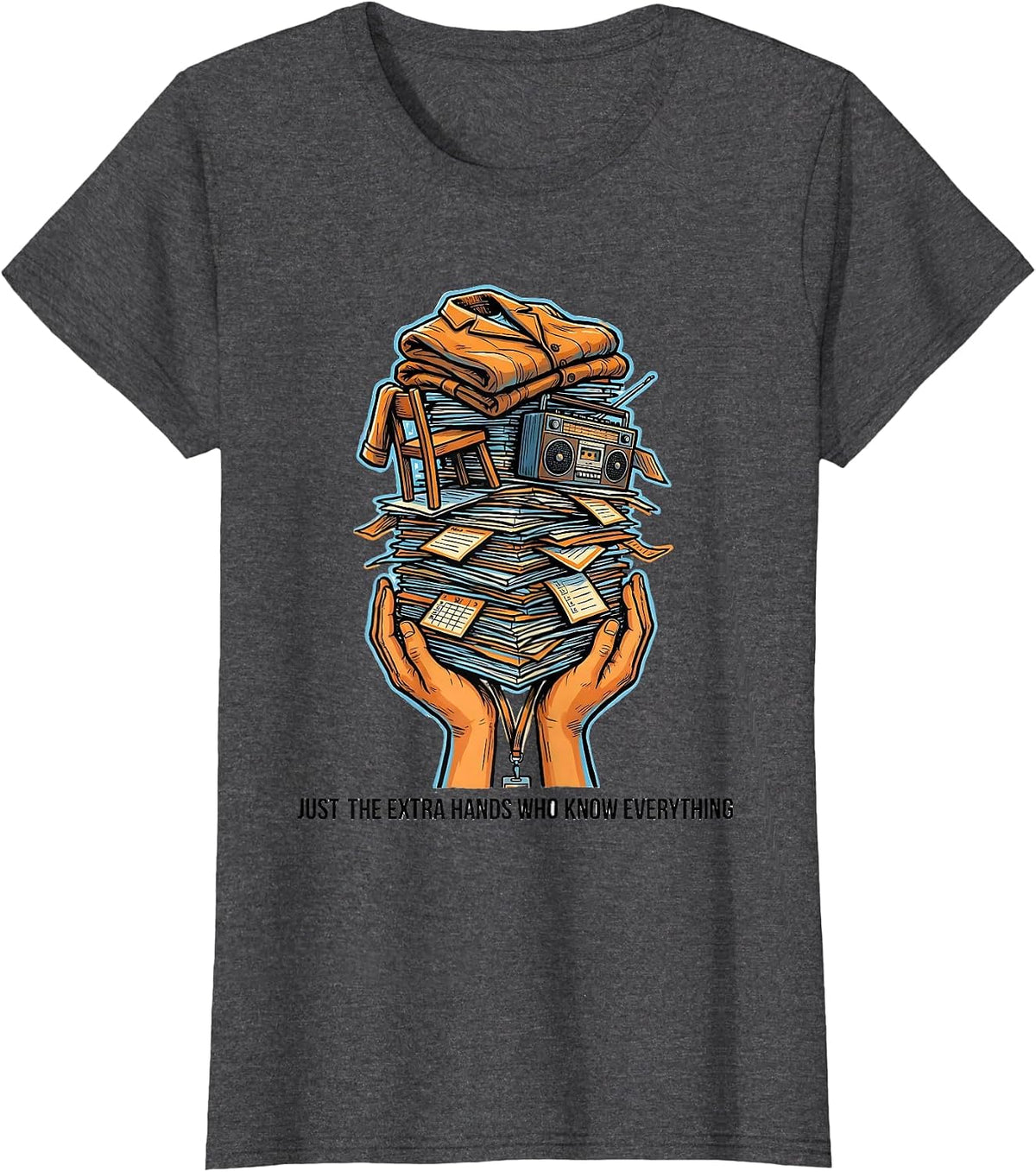 Women's Just The Extra Hands Who Know Everything Funny T-Shirt - Dark Heather Grey