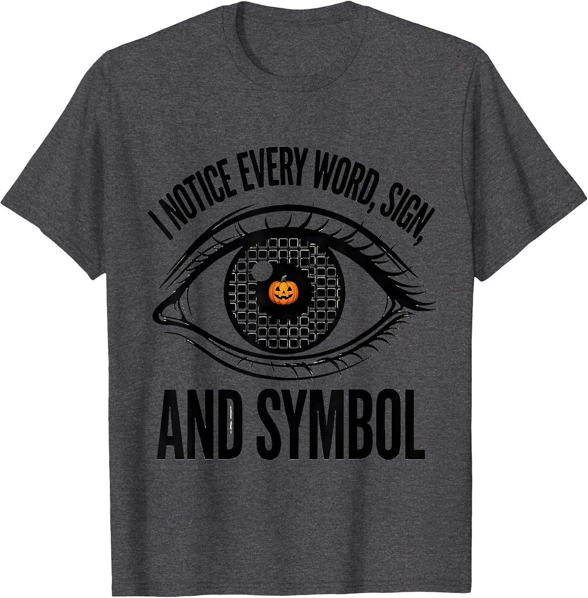 I Notice Every Word, Sign, and Symbol Funny SLP Halloween T-Shirt - Dark Heather Grey