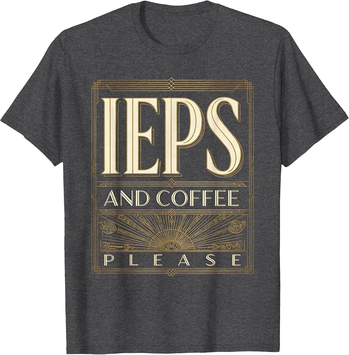 IEPs and Coffee Please Special Education Teacher T-Shirt - Dark Heather Grey