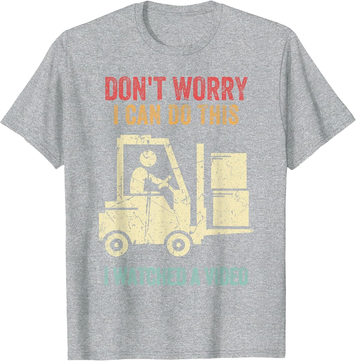 Don't Worry I Can Do This Forklift Funny Forklift Driver T-Shirt - Heather Grey