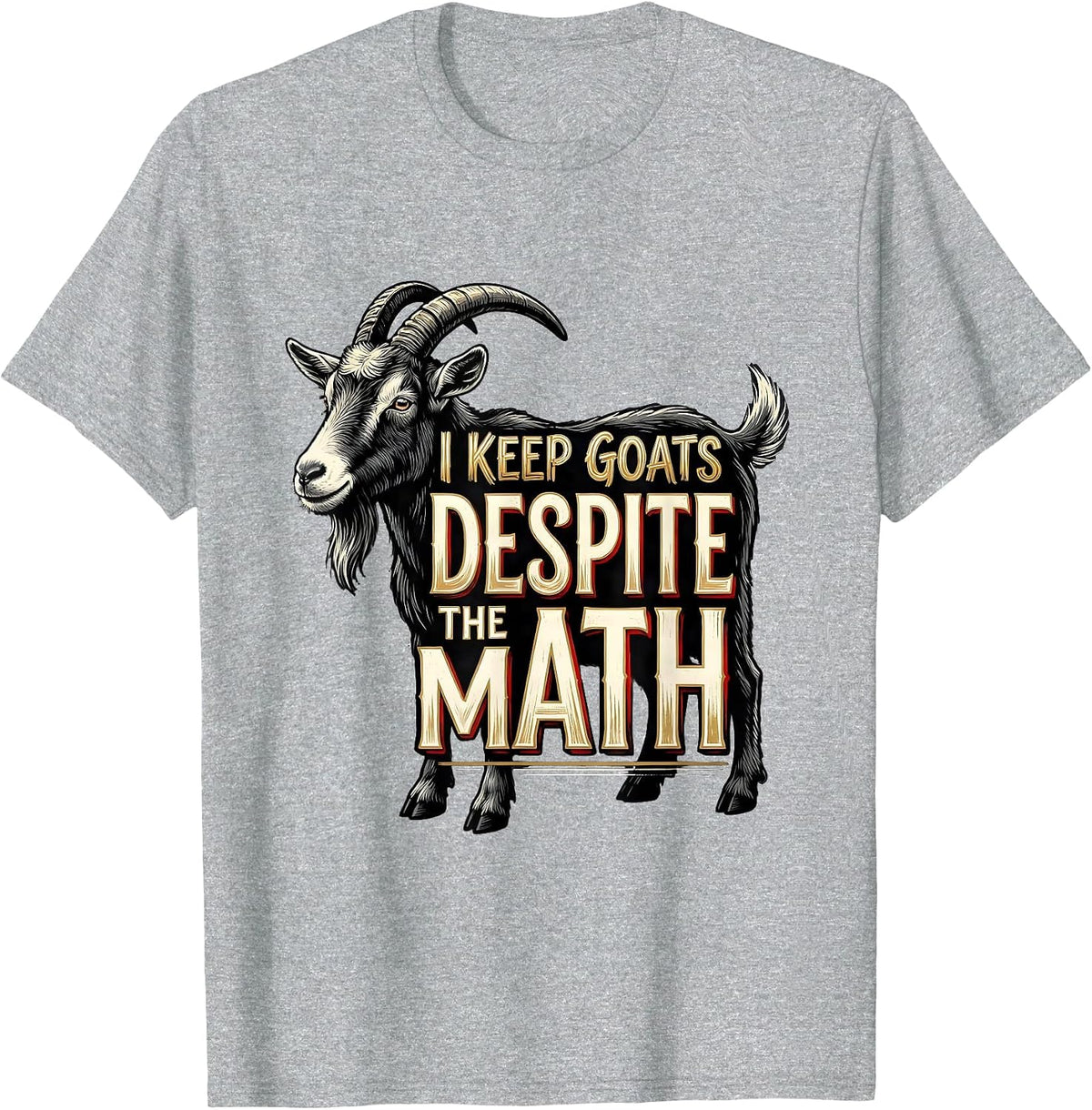 Men's I Keep Goats Despite The Math Funny Goat Farmer Animal Lover T-Shirt - Heather Grey