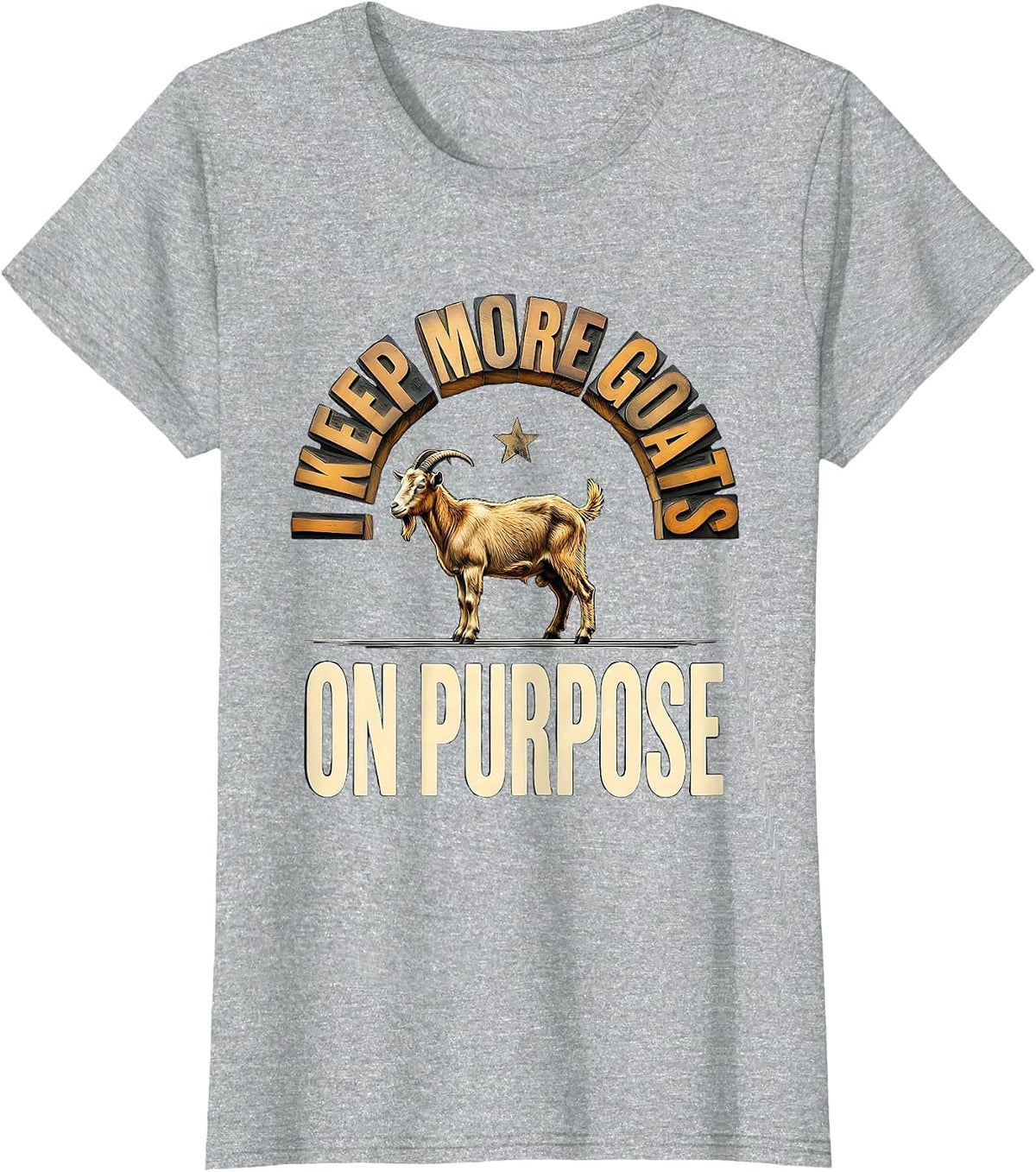 I Keep More Goats On Purpose Funny Goat Lover Farmer Gift T-Shirt - Heather Grey