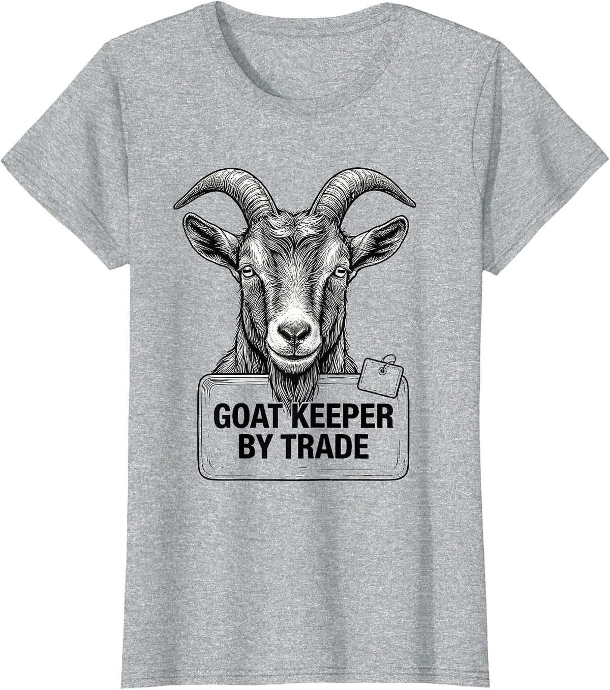 Goat Keeper By Trade Funny Farm Animal Humor Goat Lover T-Shirt - Heather Grey