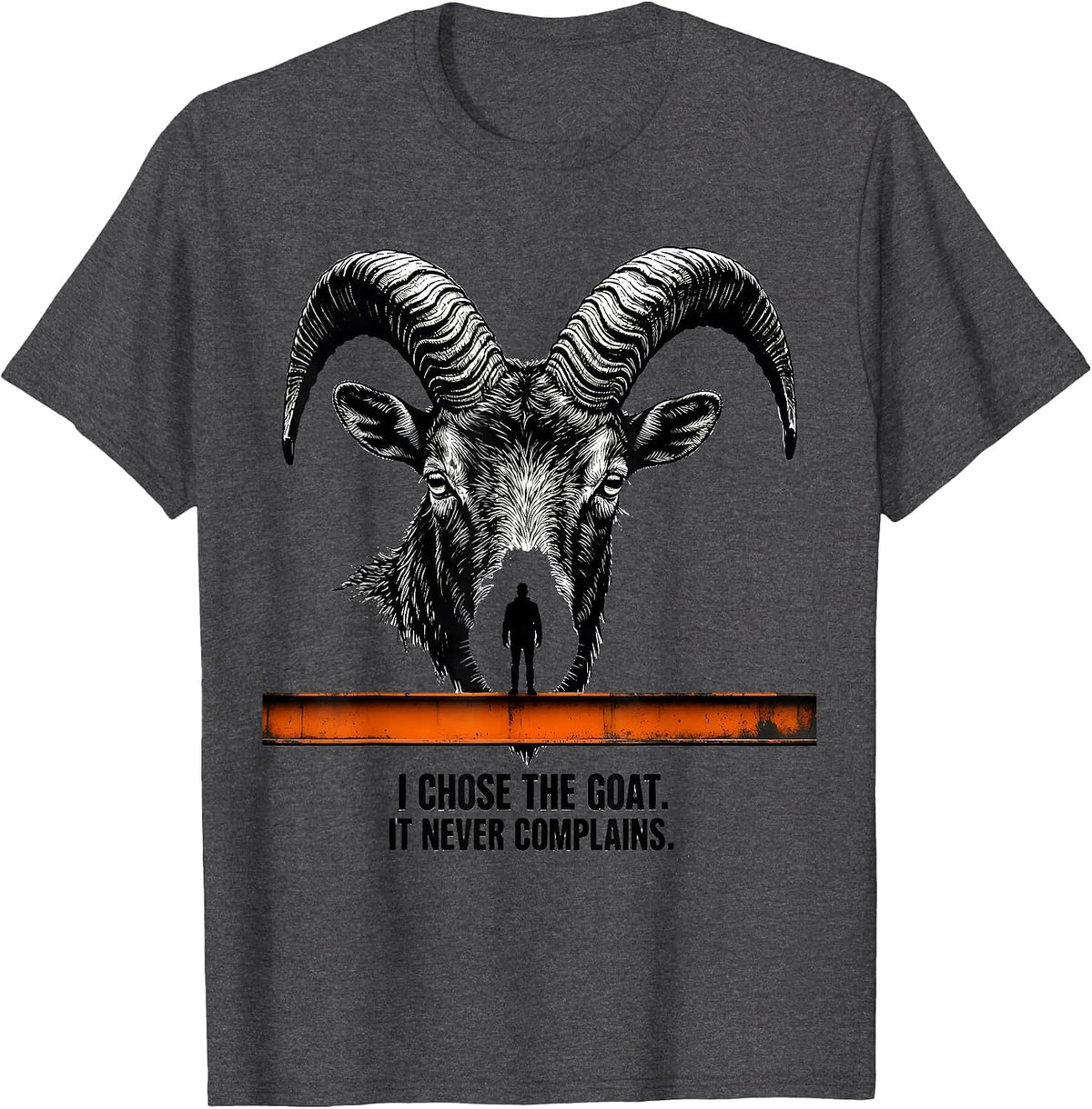 I Chose The Goat It Never Complains Funny Goat Lover Humor T-Shirt - Dark Heather Grey