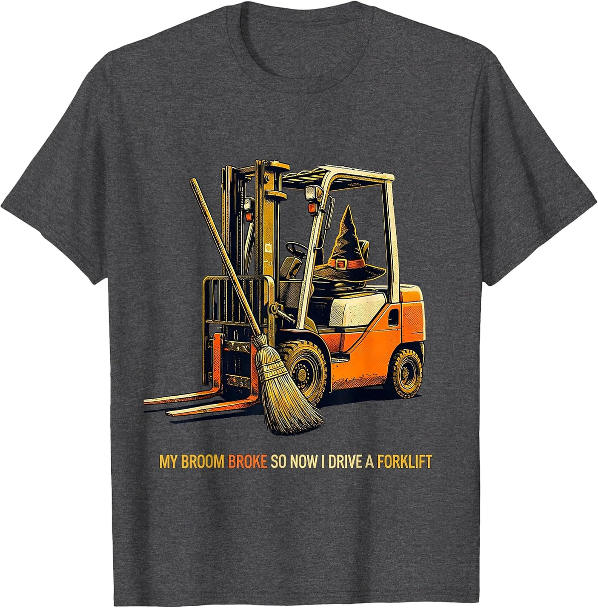 Men's My Broom Broke So Now I Drive A Forklift Funny Halloween T-Shirt - Dark Heather Grey