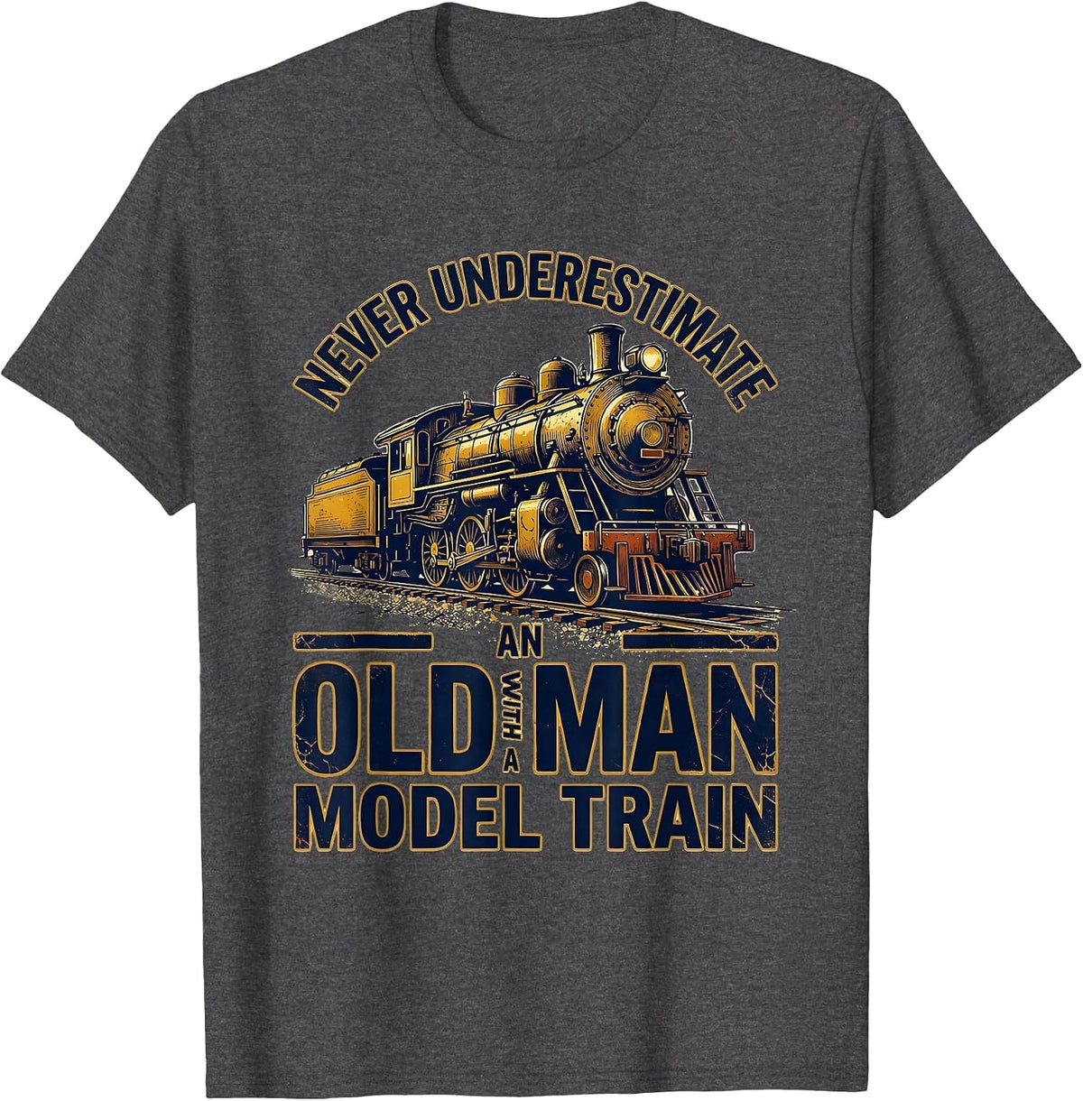 Never Underestimate An Old Man With A Model Train Distressed T-Shirt - Dark Heather Grey