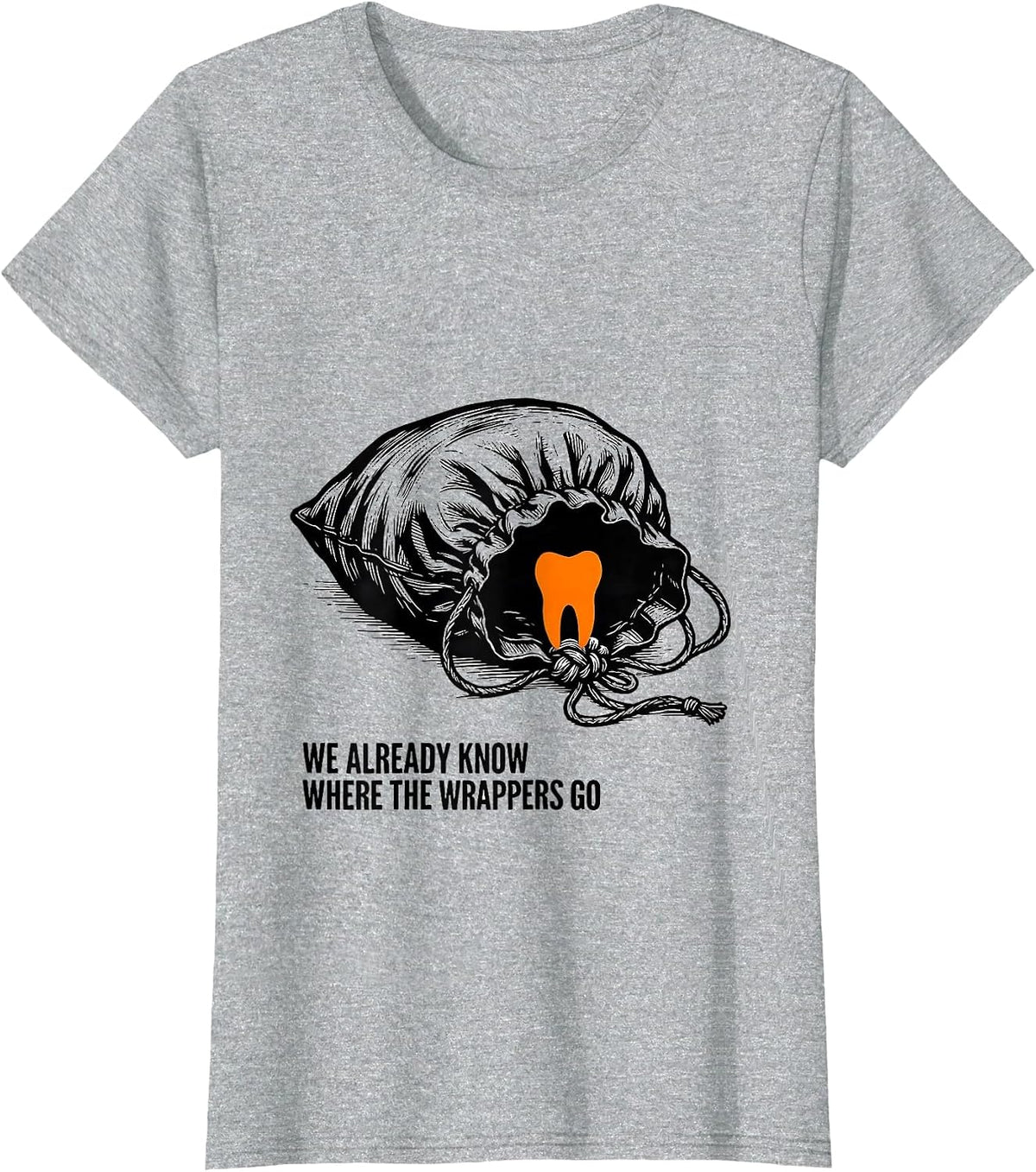 We Already Know Where The Wrappers Go Dental Squad Halloween T-Shirt - Heather Grey