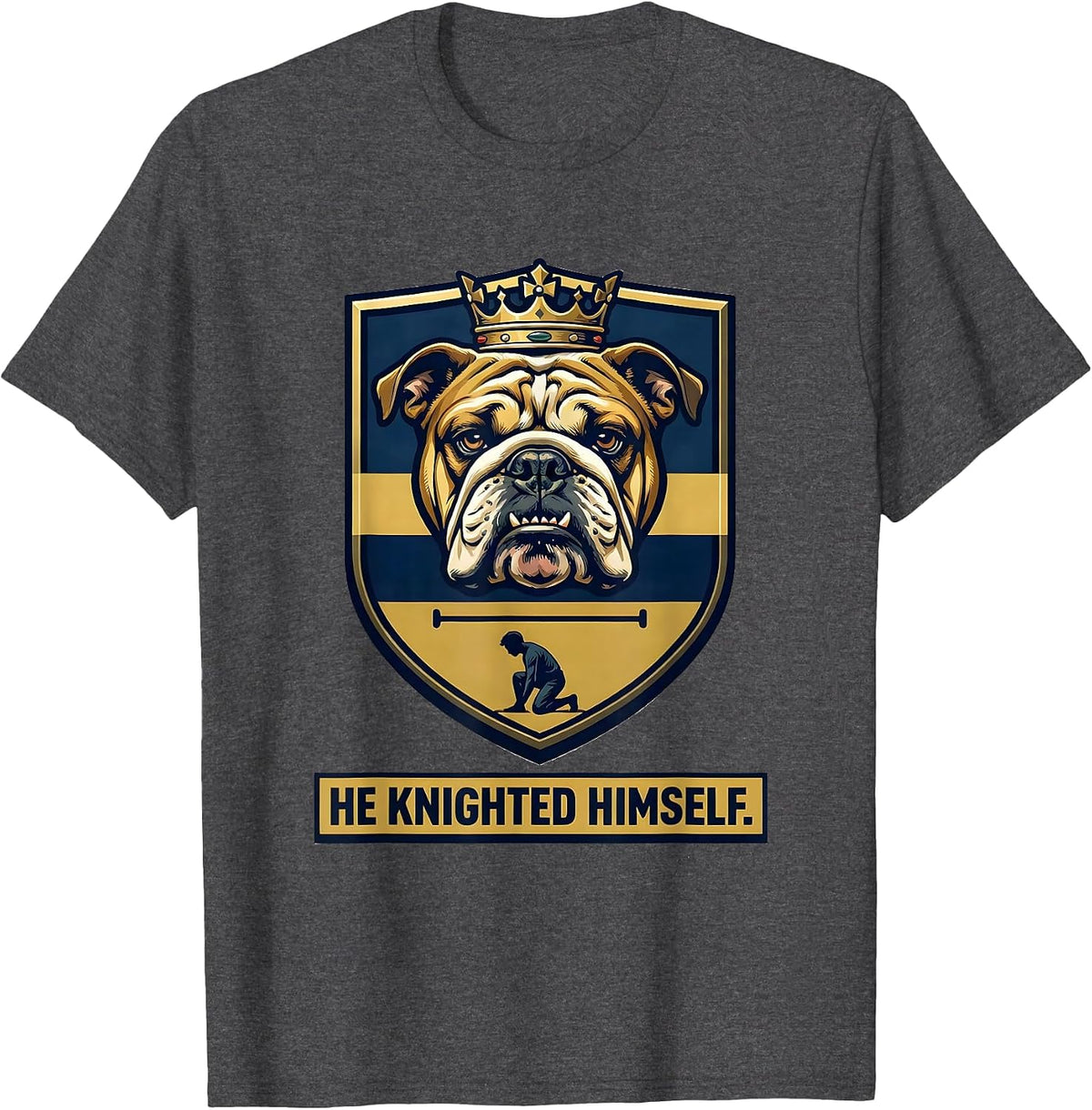 Men's He Knighted Himself Funny Bulldog Lover Pet Pride T-Shirt - Dark Heather Grey