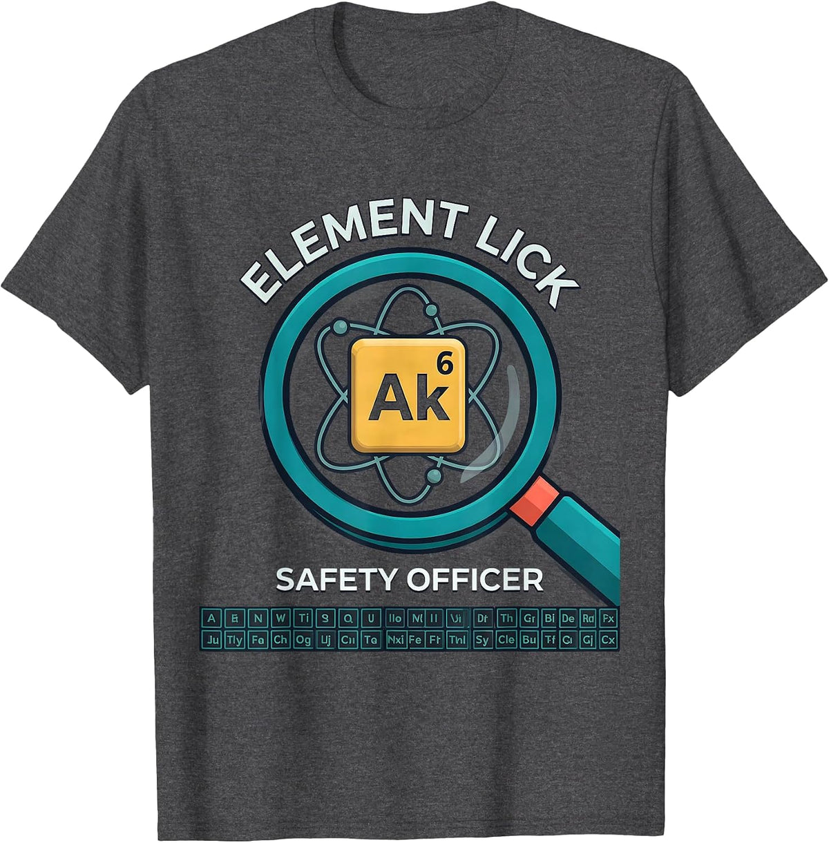 Element Lick Safety Officer Funny Periodic Table Science T-Shirt - Dark Heather Grey