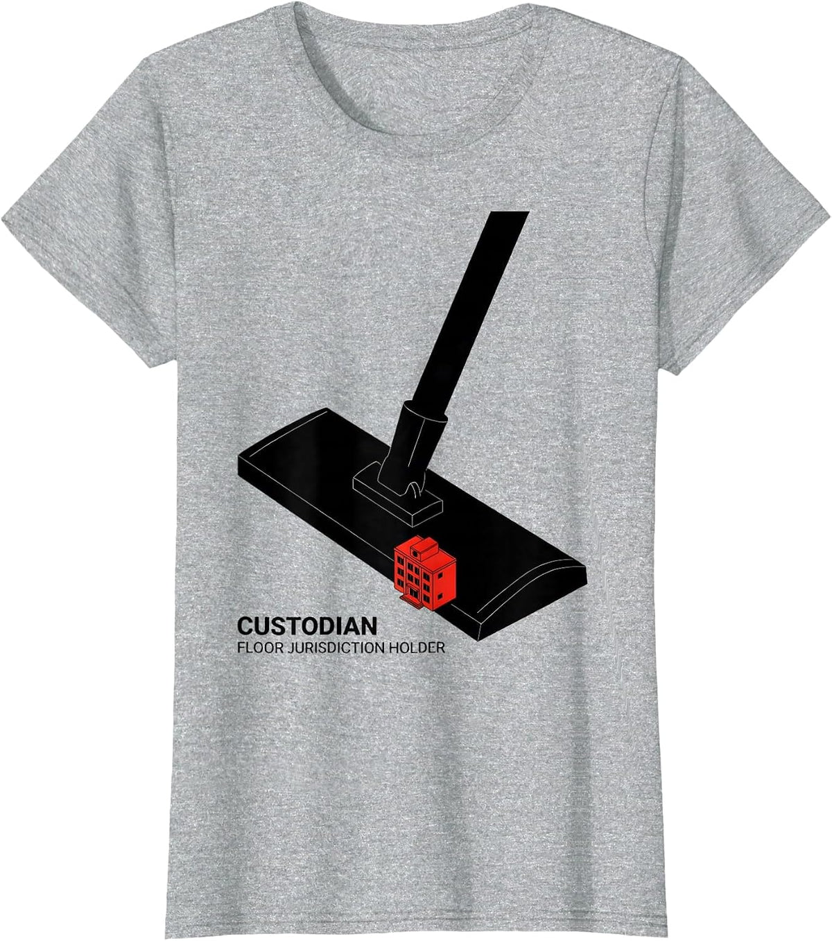 Custodian: Floor Jurisdiction Holder Funny School Staff T-Shirt - Heather Grey