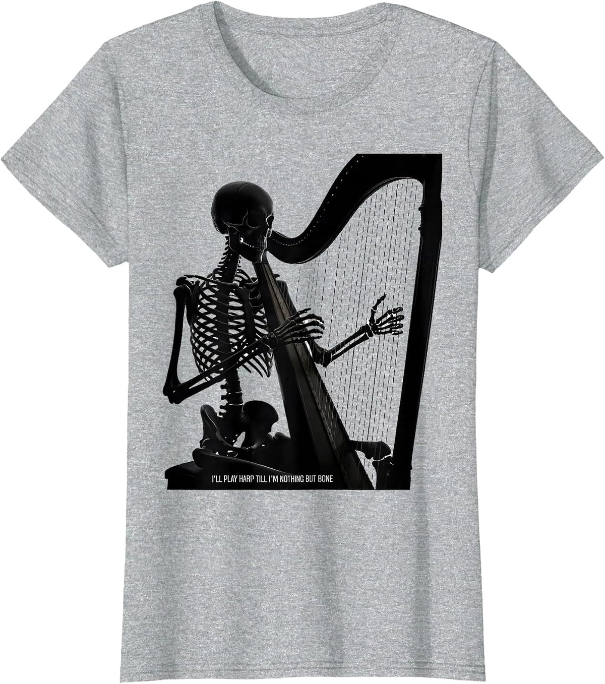 Women's I'll Play Harp Till I'm Nothing But Bone Musician T-Shirt - Heather Grey