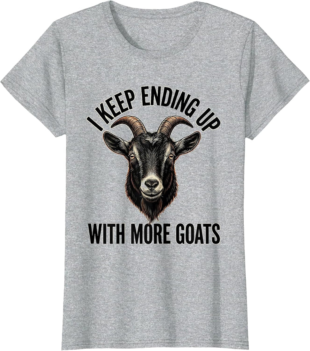 Women's I Keep Ending Up With More Goats Funny Goat Lover Farmer T-Shirt - Heather Grey