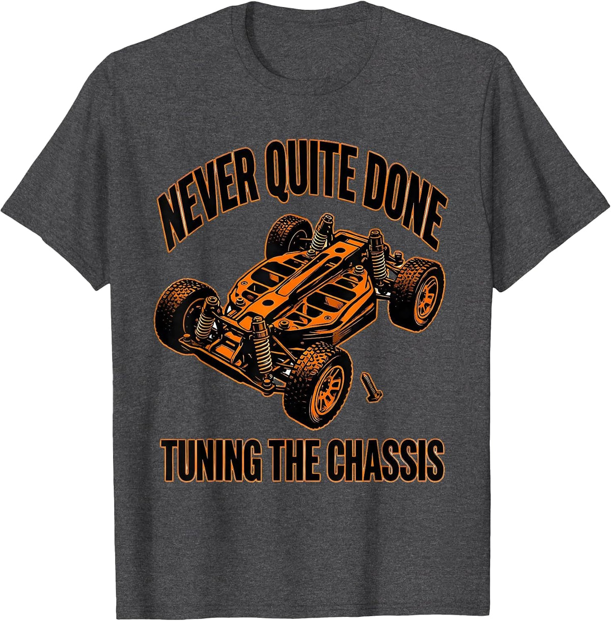 Never Quite Done Tuning The Chassis Funny RC Car Racer T-Shirt - Dark Heather Grey