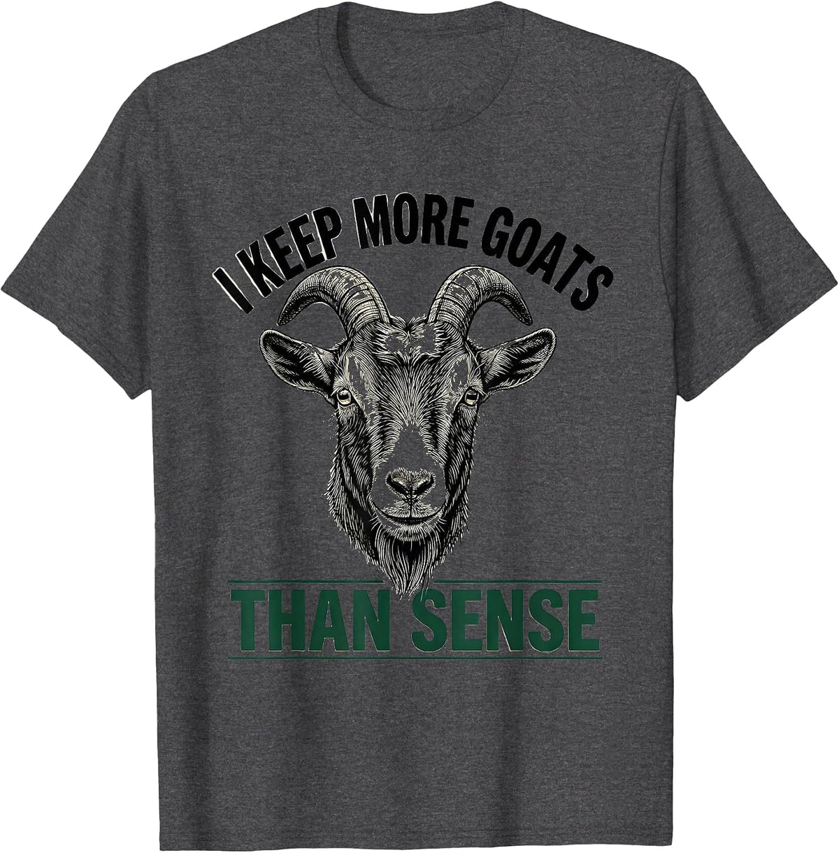 I Keep More Goats Than Sense Funny Goat Lover Farmer Gift T-Shirt - Dark Heather Grey