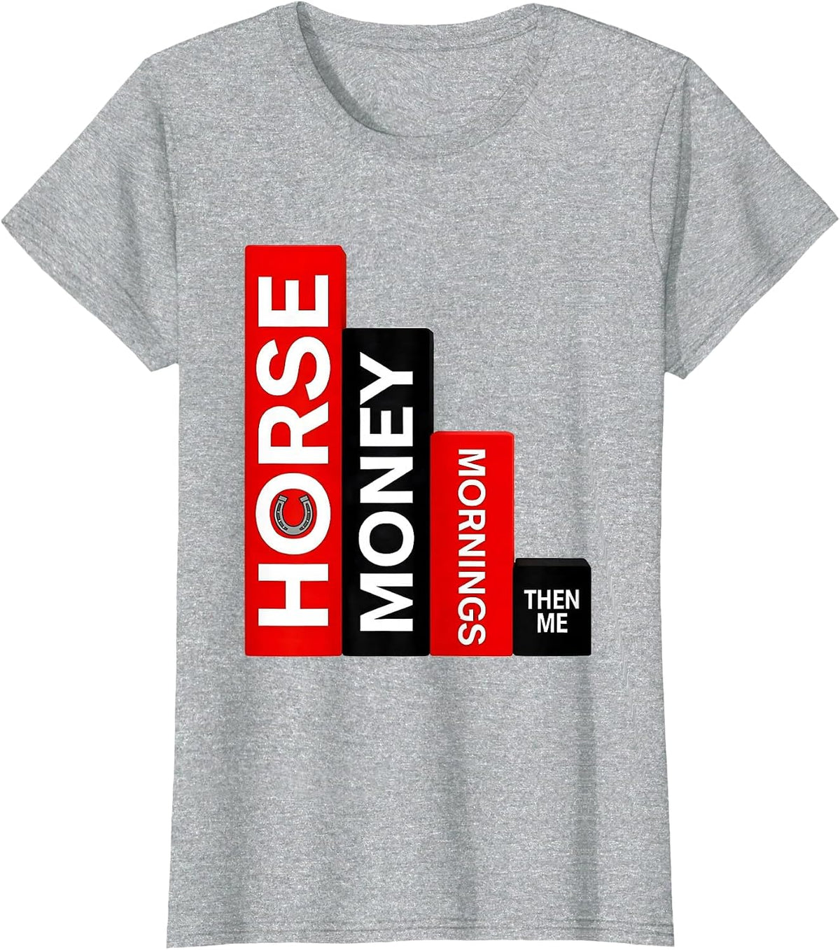 Horse Money Mornings Then Me Funny Horse Lover Humor T-Shirt - Heather Grey