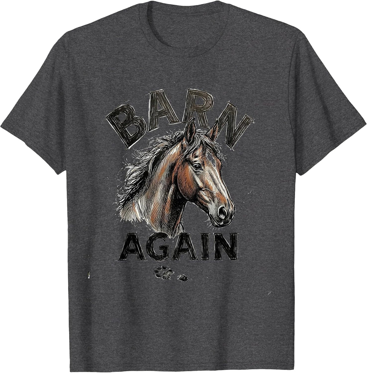 Barn Again Hand Sketched Horse Lover Humor Equestrian T-Shirt - Dark Heather Grey
