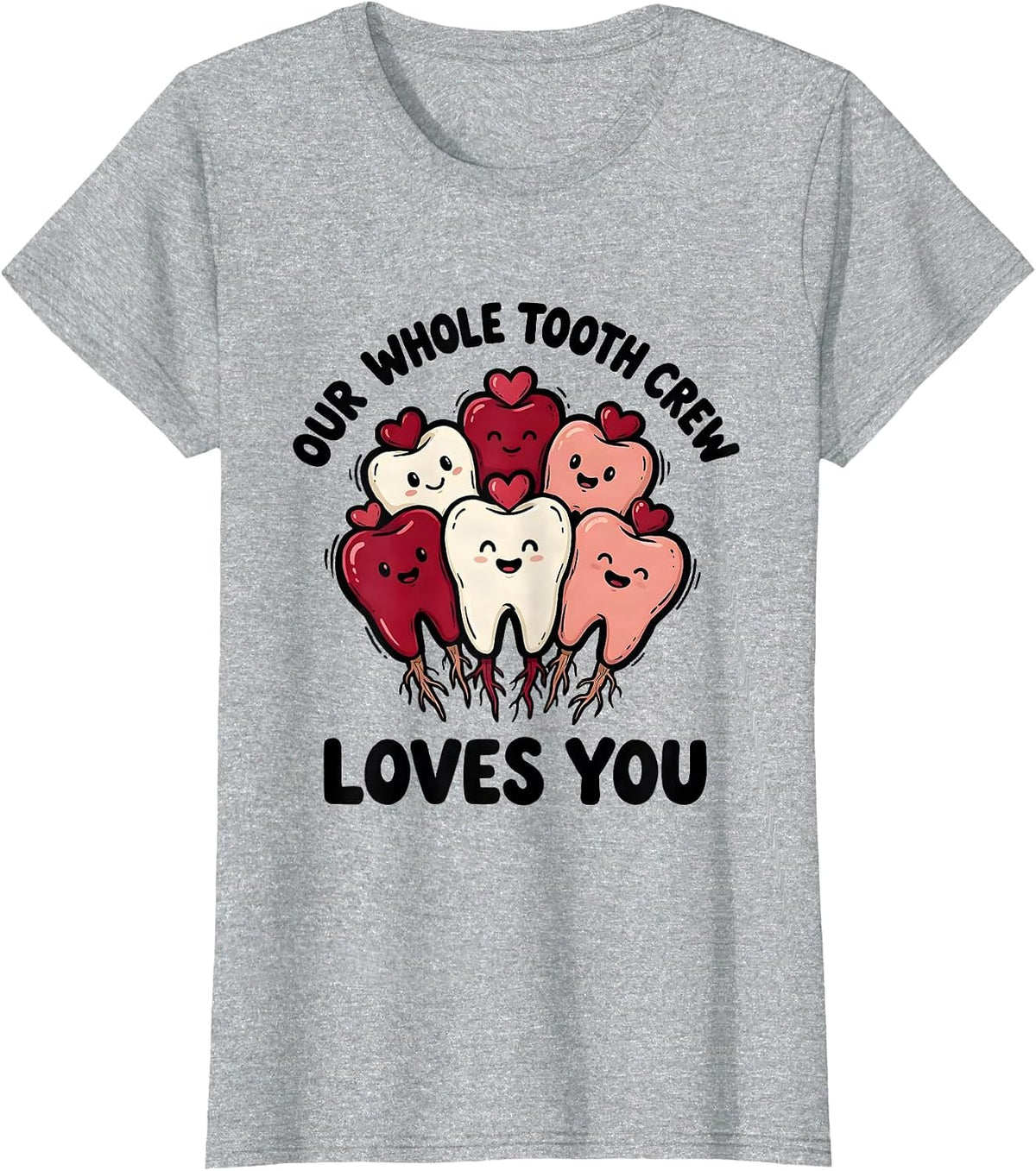 Our Whole Tooth Crew Loves You Funny Dental Professional T-Shirt - Heather Grey