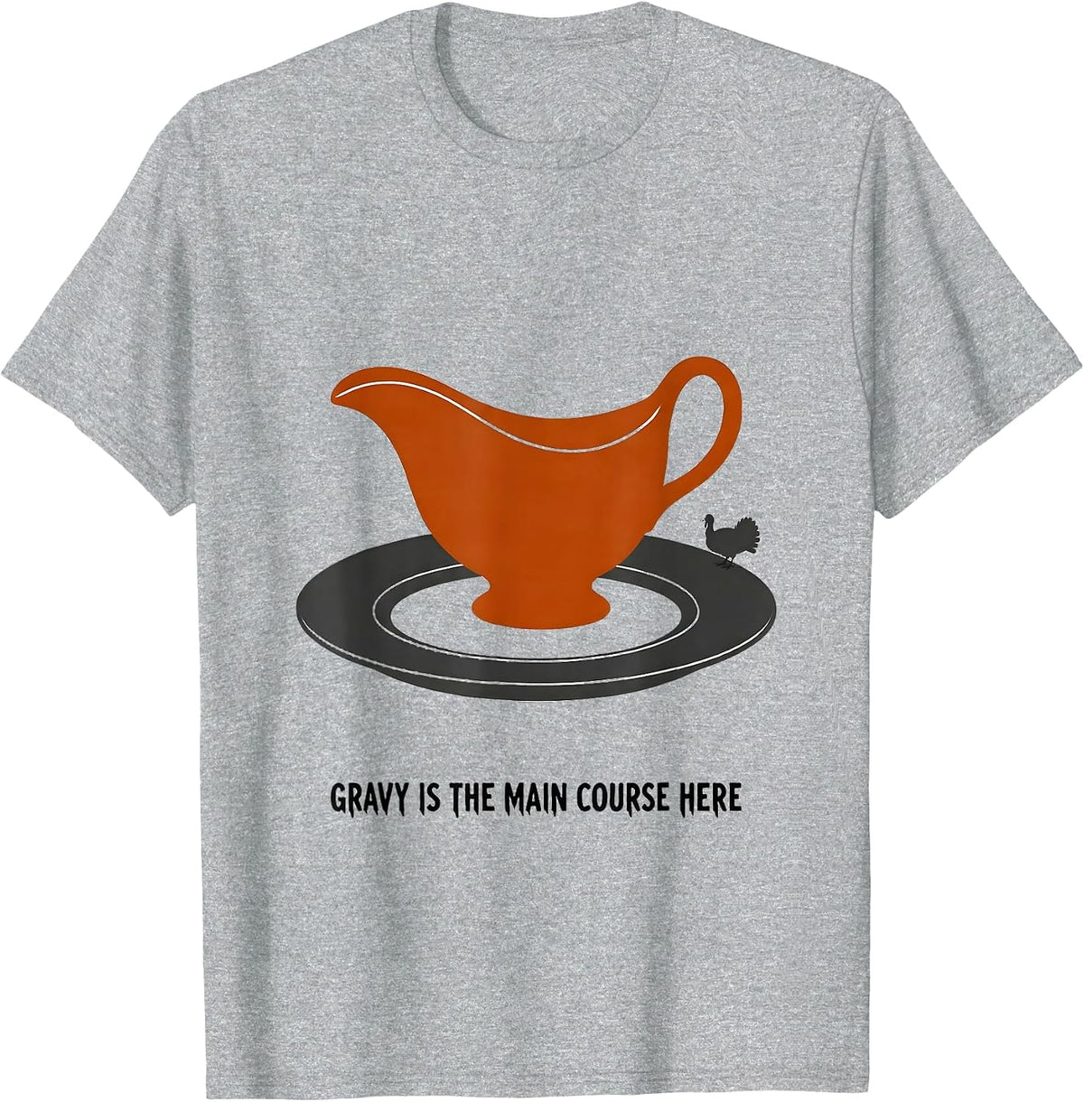 Men's Gravy Is The Main Course Here Funny Thanksgiving Dinner T-Shirt - Heather Grey