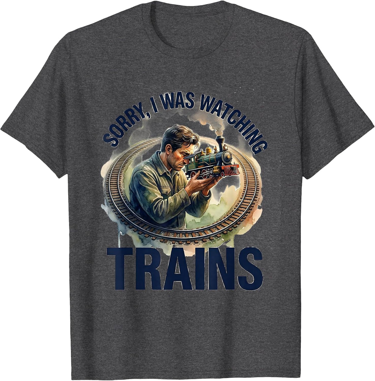 Men's Sorry, I Was Watching Trains Funny Train Enthusiast Hobbyist T-Shirt - Dark Heather Grey
