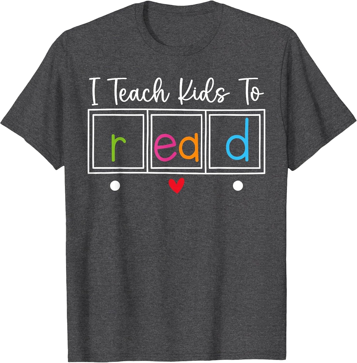 I Teach Kids to Read, Funny Reading Teacher Appreciation T-Shirt - Dark Heather Grey