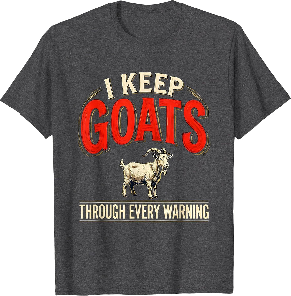 Men's I Keep Goats Through Every Warning Funny Goat Lover Farmer T-Shirt - Dark Heather Grey