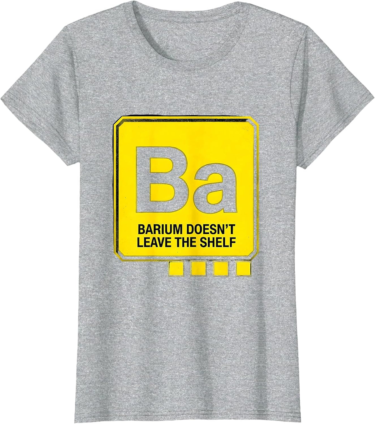 Women's Barium Doesn't Leave The Shelf Funny Science Teacher Student T-Shirt - Heather Grey