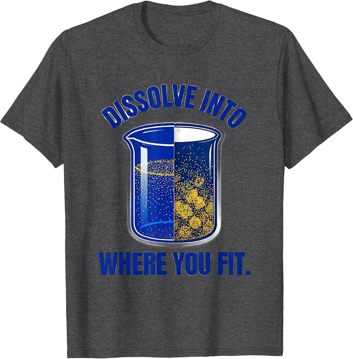 Men's Dissolve Into Where You Fit Nerdy Chemistry Teacher Science T-Shirt - Dark Heather Grey