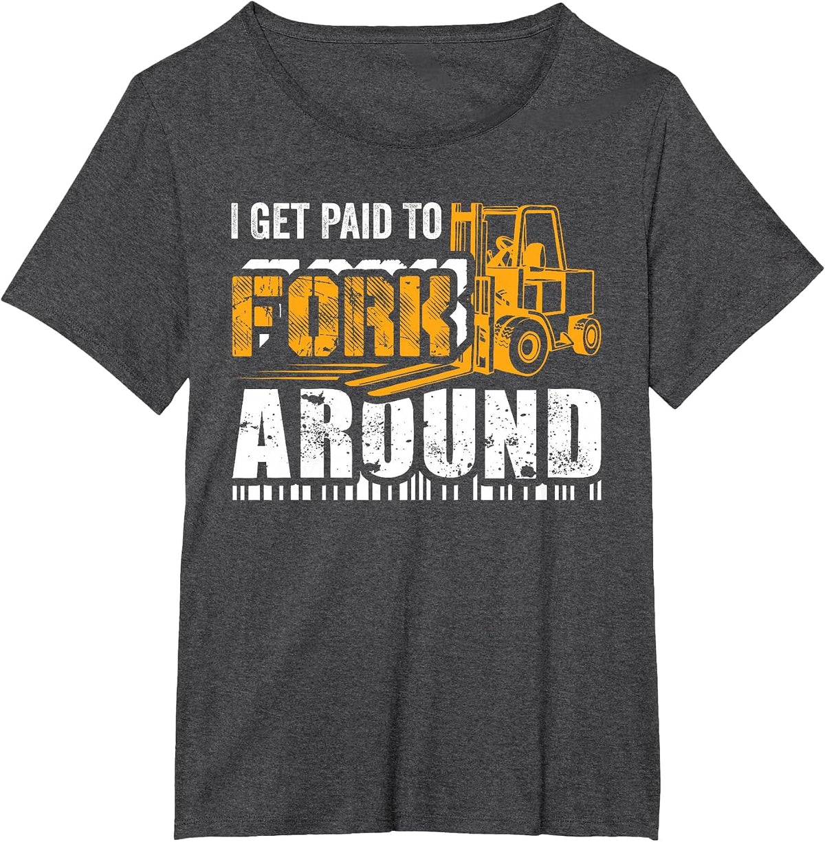 I Get Paid to Fork Around Forklift Operator Men Women Funny T-Shirt - Dark Heather Grey
