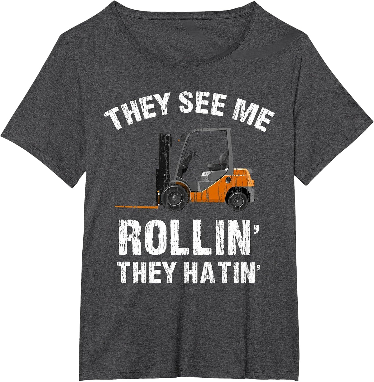 They See Me Rollin' They Hatin' Funny Forklift Driver Tee T-Shirt - Dark Heather Grey