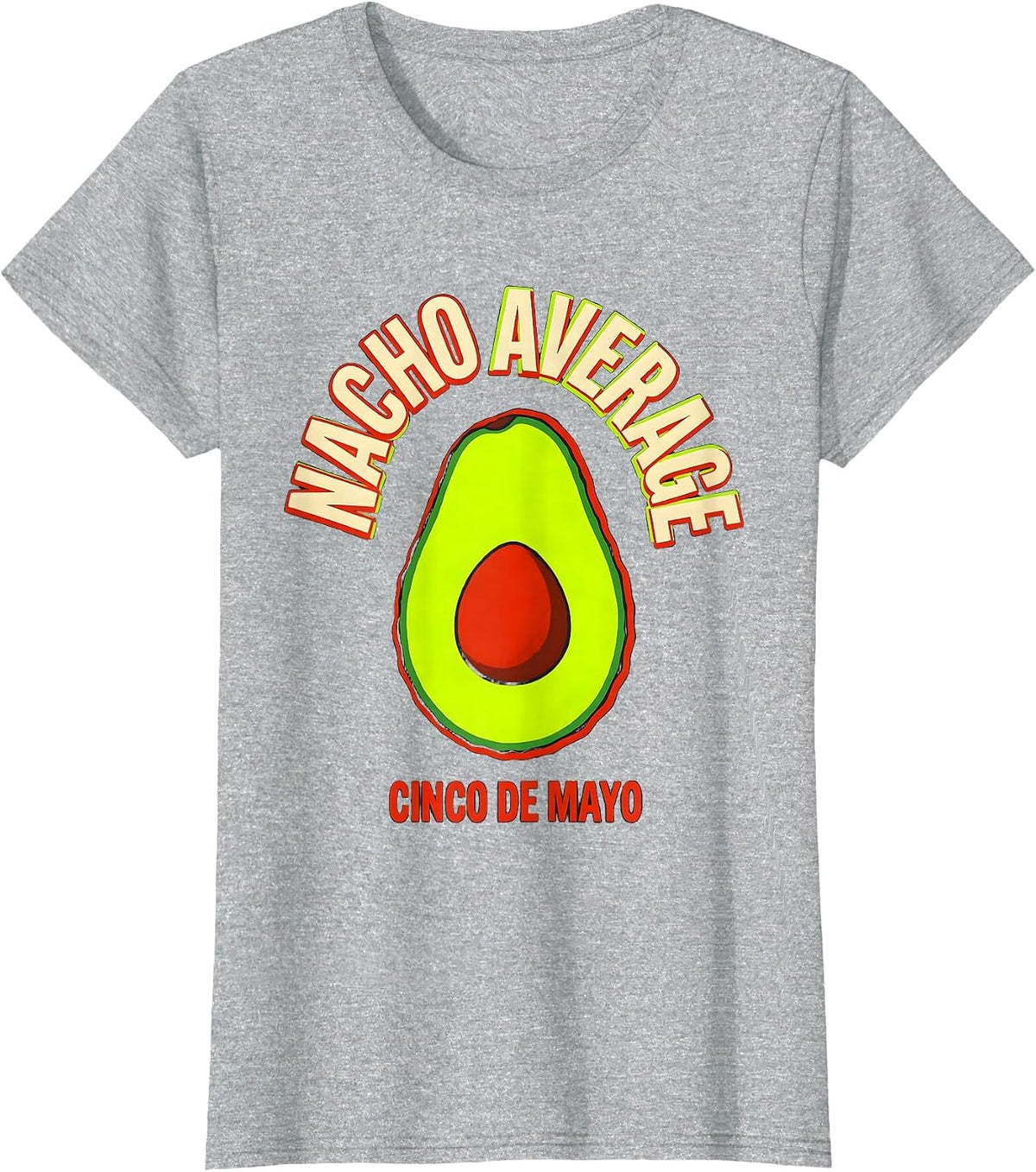 Nacho Average Cinco de Mayo Funny Mexican Party Humor T-Shirt - Heather Grey