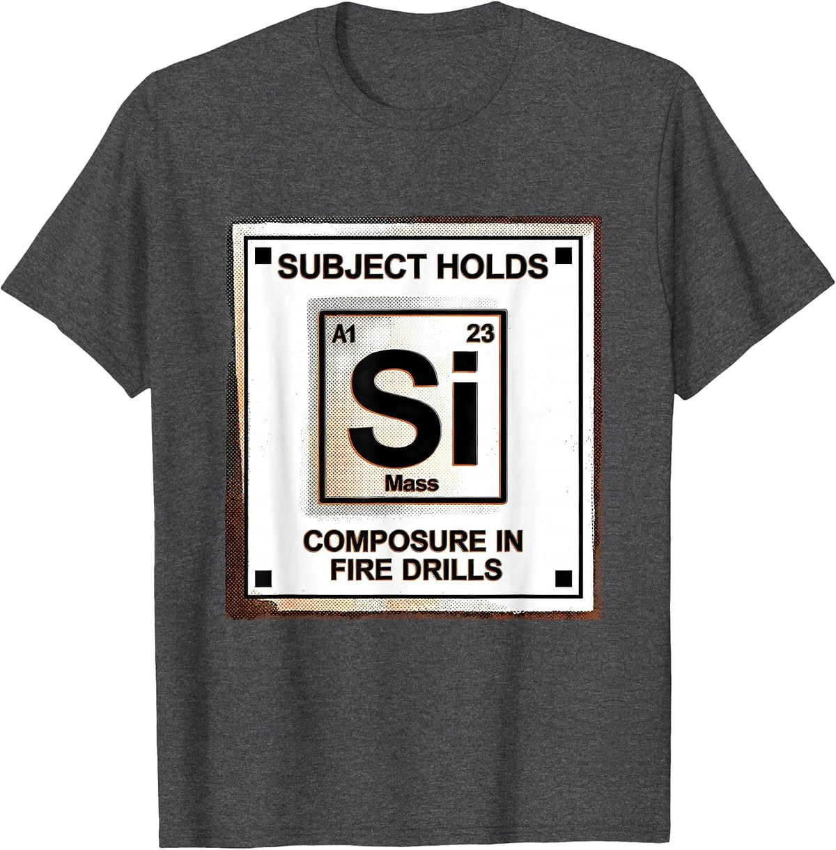 Men's Subject Holds Silicon-Grade Composure In Fire Drills T-Shirt - Dark Heather Grey