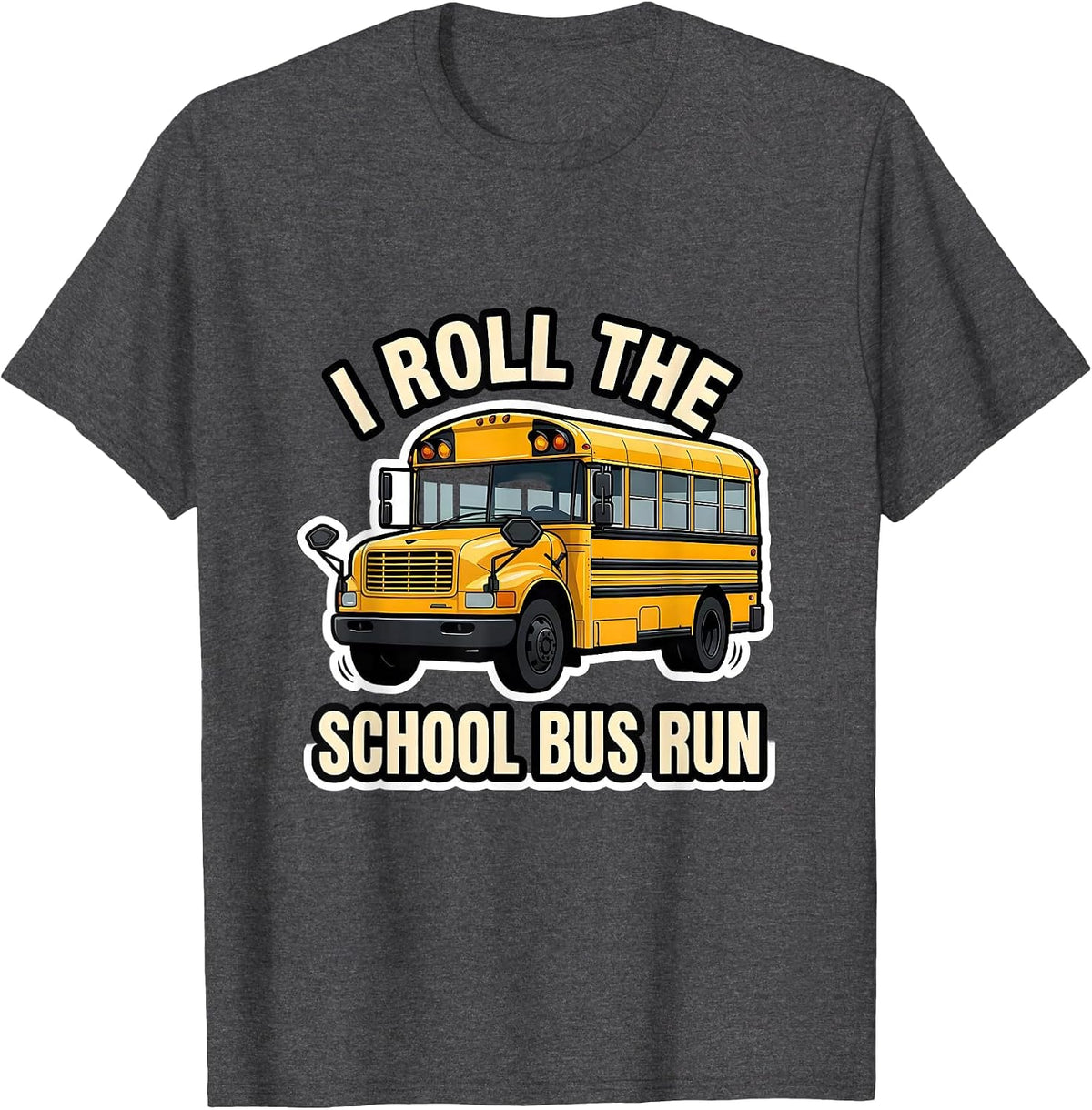 Men's I Roll The School Bus Run Funny School Bus Driver T-Shirt - Dark Heather Grey