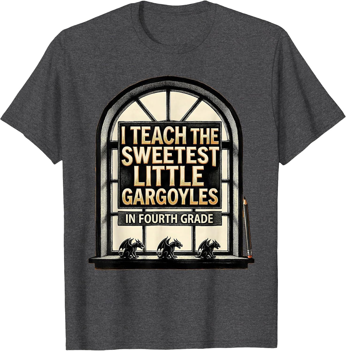 I Teach The Sweetest Little Gargoyles In Fourth Grade T-Shirt - Dark Heather Grey