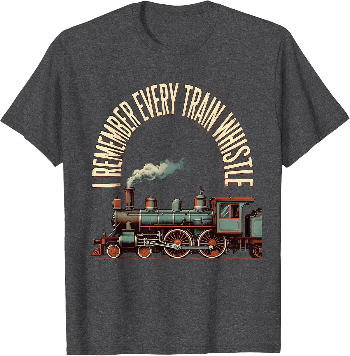 I Remember Every Train Whistle Funny Train Enthusiast Model T-Shirt - Dark Heather Grey