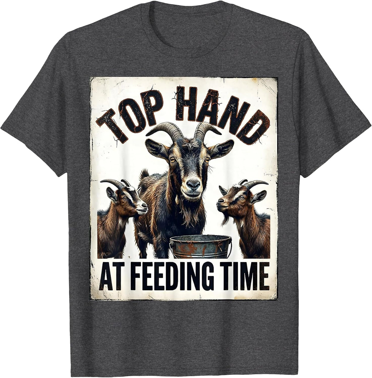 Top Hand At Feeding Time Distressed Funny Goat Lover Farmer T-Shirt - Dark Heather Grey