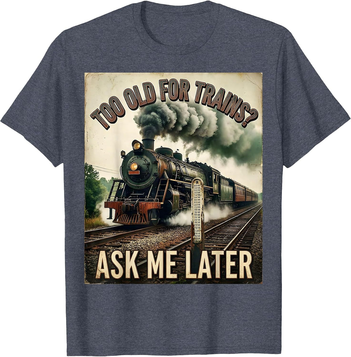Too Old For Trains? Ask Me Later Vintage Steam Train T-Shirt - Heather Blue