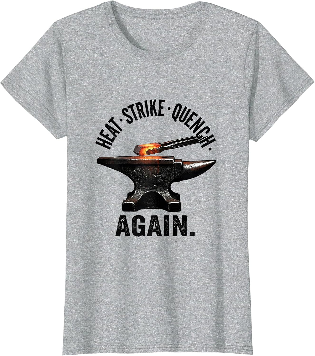 Women's Heat Strike Quench Again Funny Blacksmith Forge Gift T-Shirt - Heather Grey