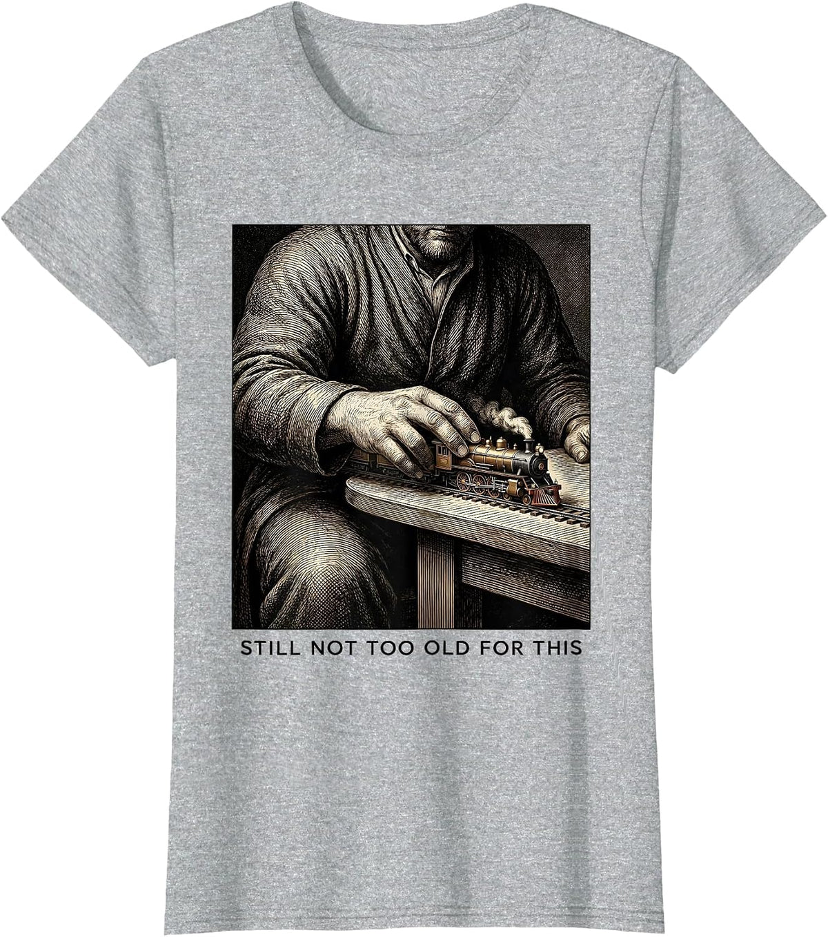 Women's Still Not Too Old For This Funny Train Enthusiast Model T-Shirt - Heather Grey