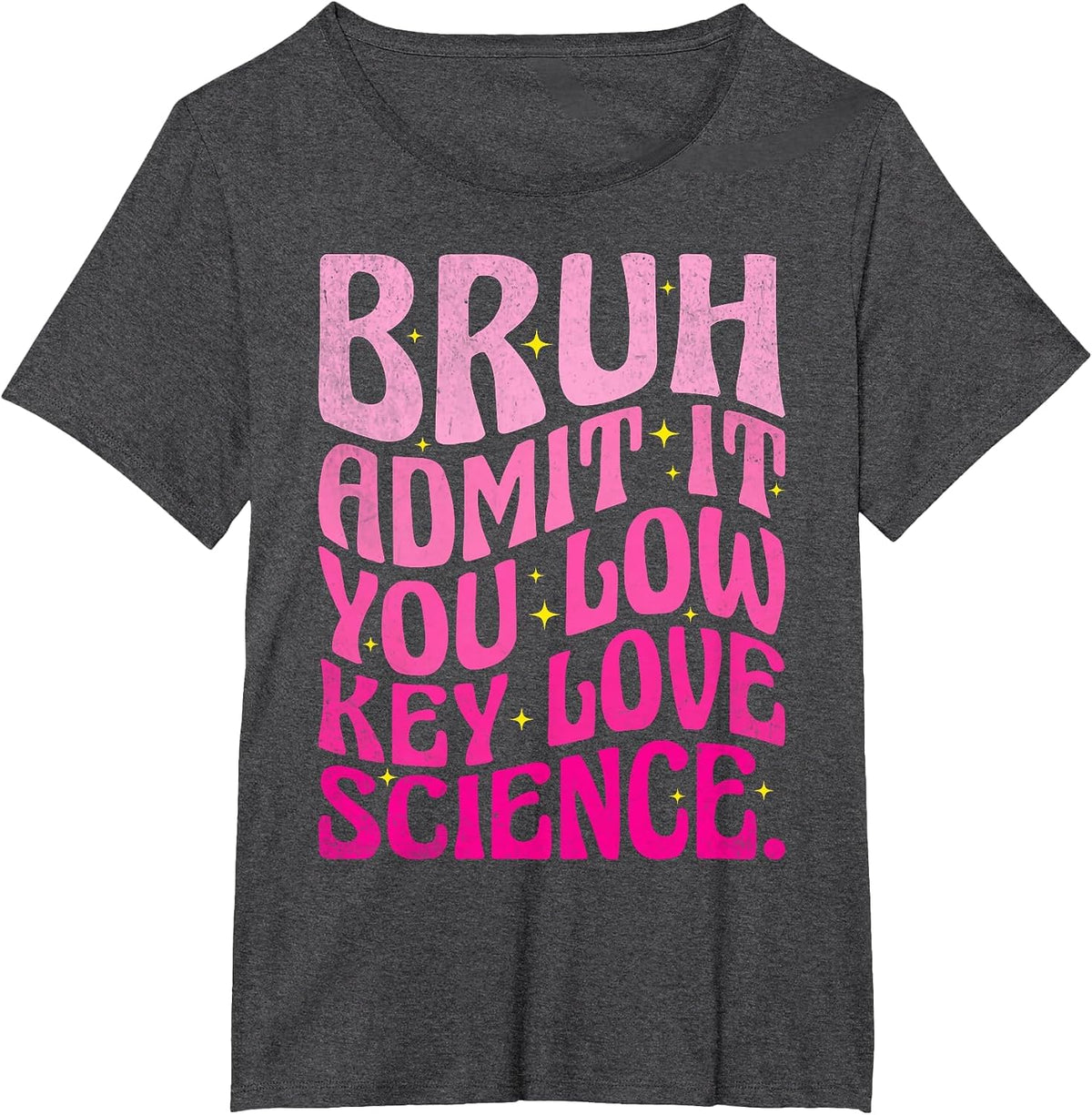 Admit It You Low Key Love Science Bruh Science Teacher T-Shirt - Dark Heather Grey