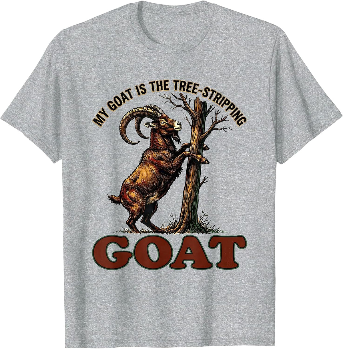 Men's My Goat Is The Tree-Stripping GOAT Funny Goat Lover Humor T-Shirt - Heather Grey
