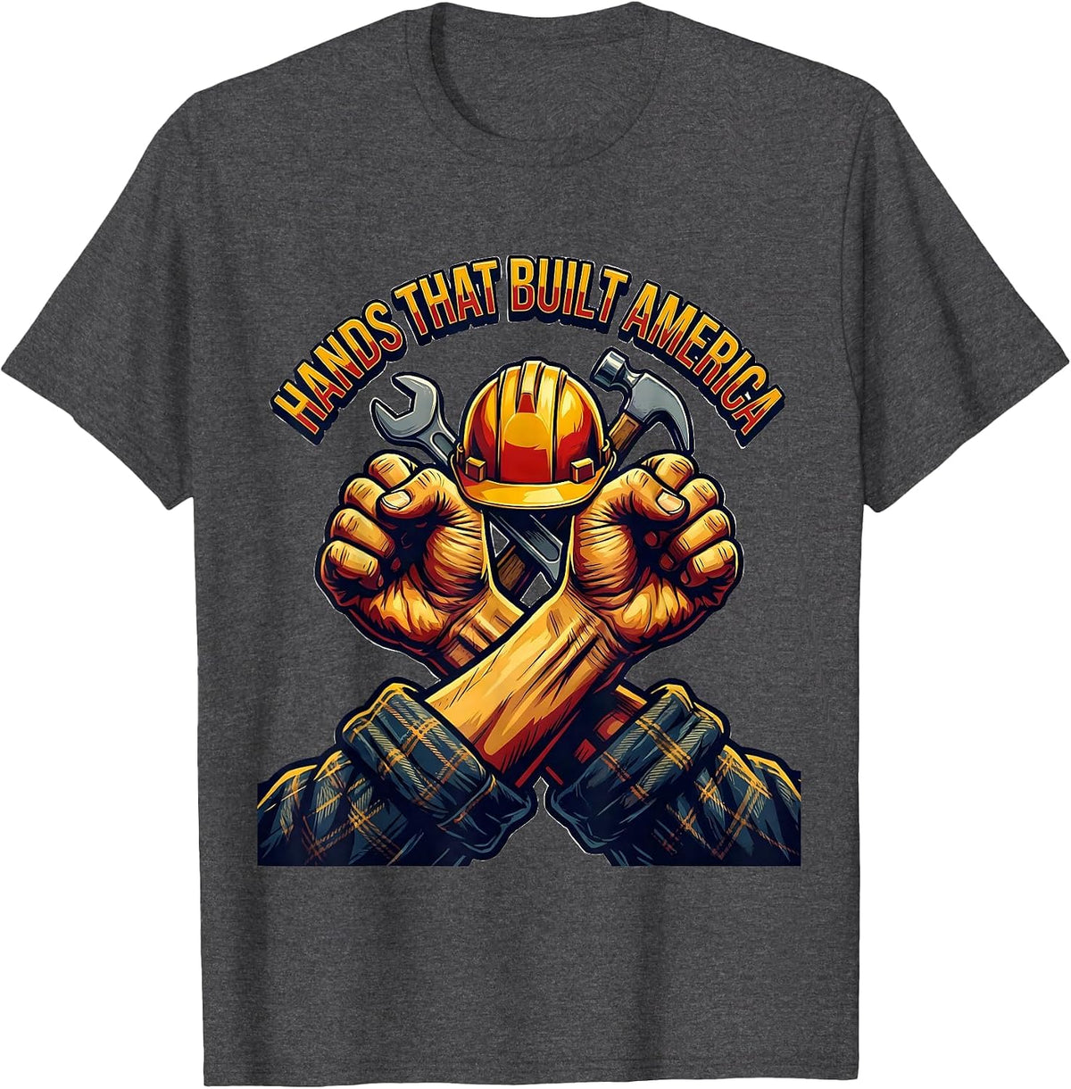 Hands That Built America Labor Day Design T-Shirt - Dark Heather Grey