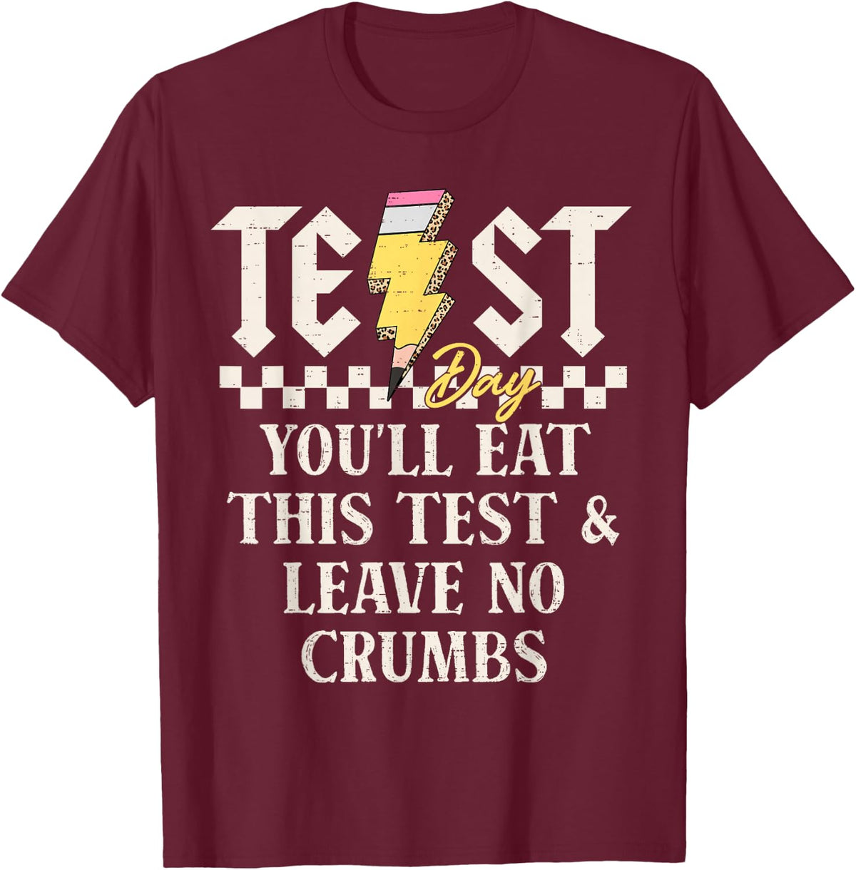 Test Day You Will Eat The Test Testing Teacher Student T-Shirt - Burgundy