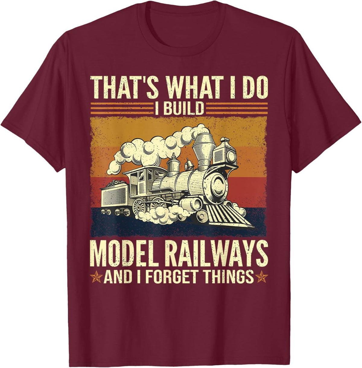 That's What I Do I Build Model Railroad And I Forget Things T-Shirt - Burgundy