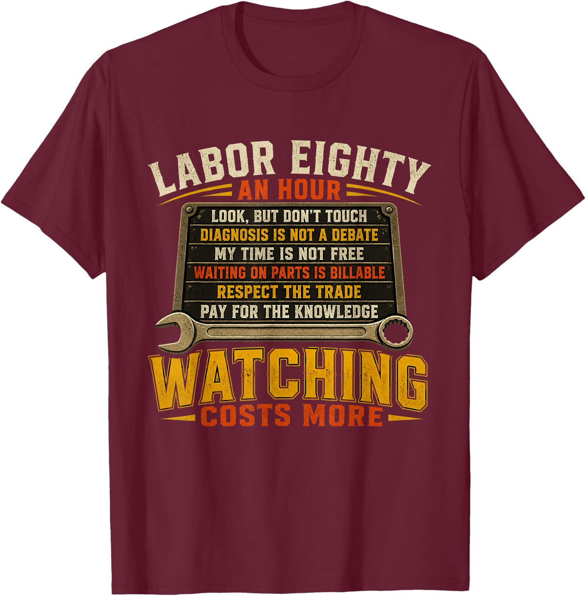 Labor Eighty an Hour Watching Costs More Mechanic T-Shirt - Burgundy