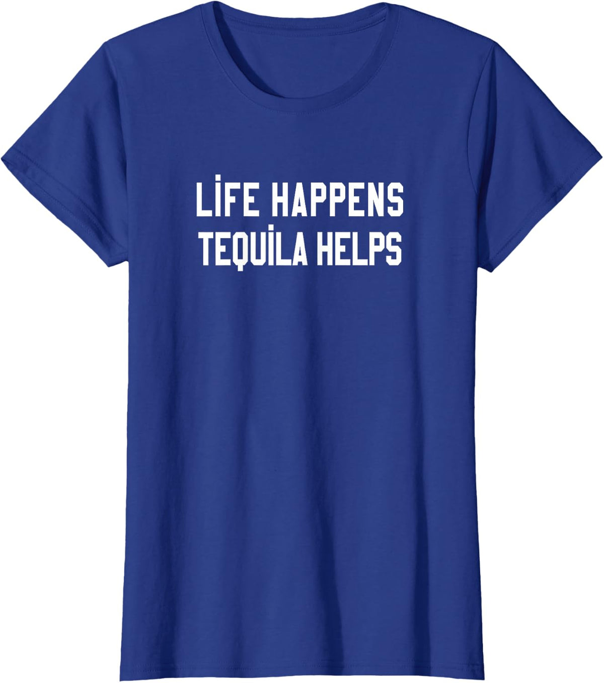 Drinking Tee Life Happens Tequila Helps Funny T-Shirt - Royal Blue