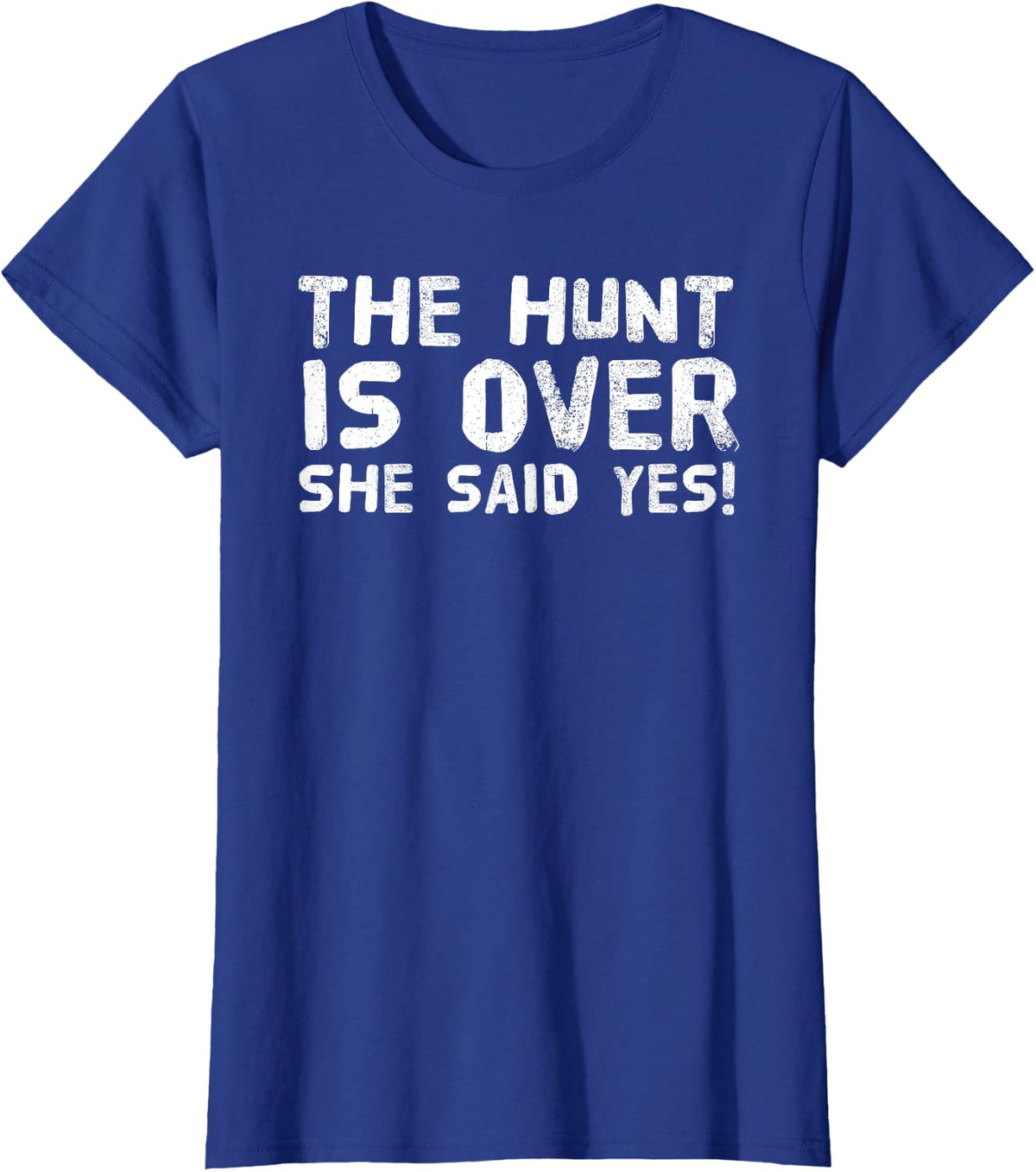 THE HUNT IS OVER SHE SAID YES! Funny Groom Gift Idea T-Shirt - Royal Blue